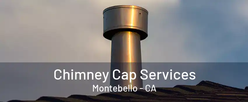 Chimney Cap Services Montebello - CA