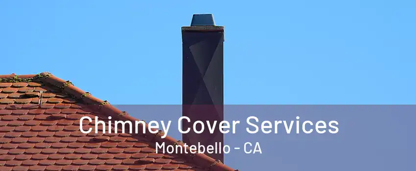 Chimney Cover Services Montebello - CA