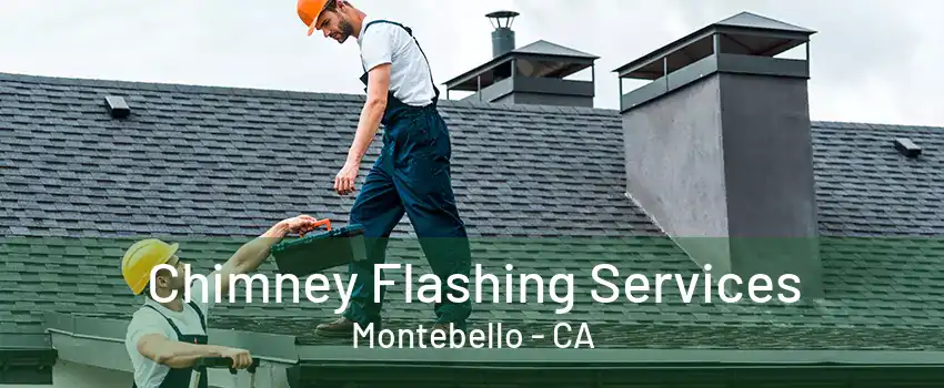 Chimney Flashing Services Montebello - CA