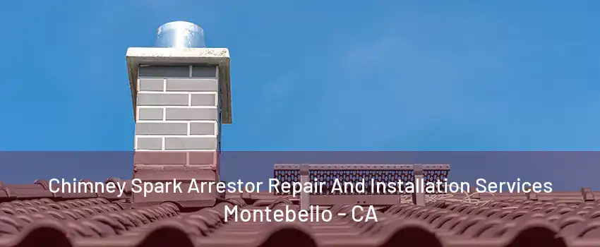 Chimney Spark Arrestor Repair And Installation Services Montebello - CA