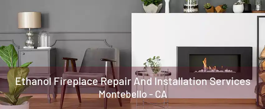 Ethanol Fireplace Repair And Installation Services Montebello - CA