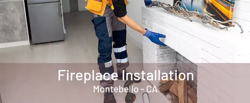 Fireplace Installation Montebello - CA