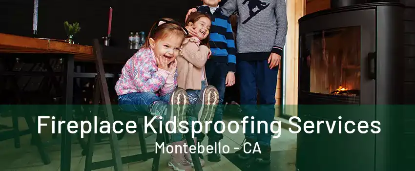 Fireplace Kidsproofing Services Montebello - CA