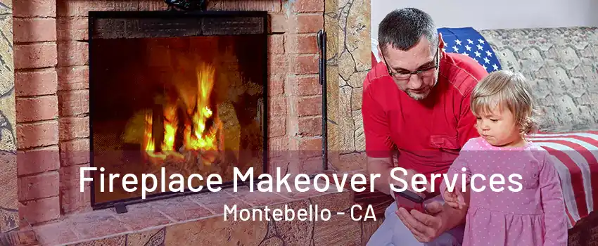 Fireplace Makeover Services Montebello - CA