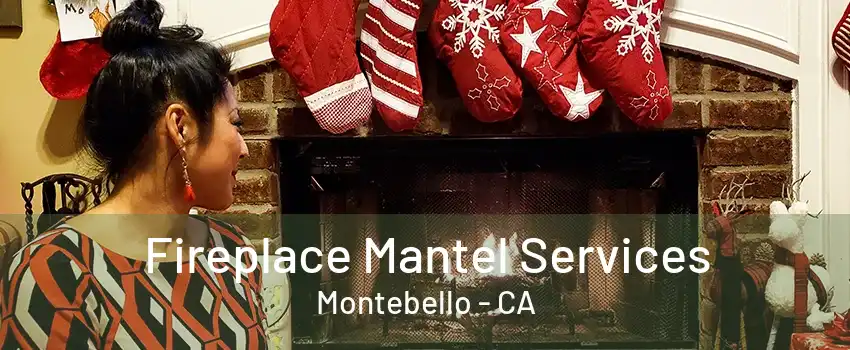 Fireplace Mantel Services Montebello - CA