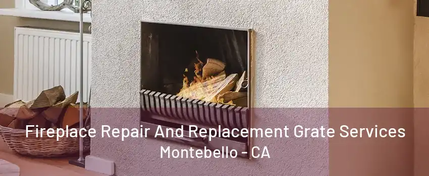 Fireplace Repair And Replacement Grate Services Montebello - CA