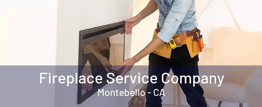 Fireplace Service Company Montebello - CA