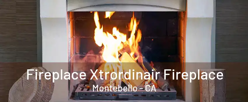 Fireplace Xtrordinair Fireplace Montebello - CA