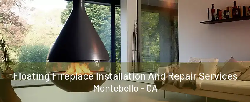 Floating Fireplace Installation And Repair Services Montebello - CA