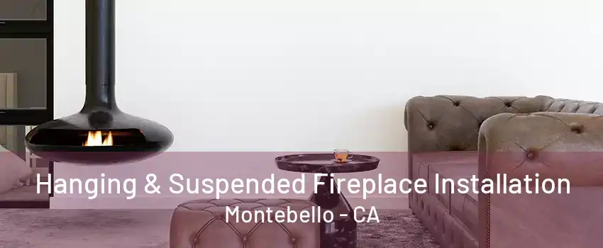 Hanging & Suspended Fireplace Installation Montebello - CA