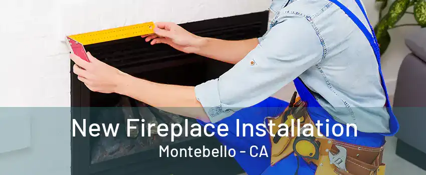 New Fireplace Installation Montebello - CA