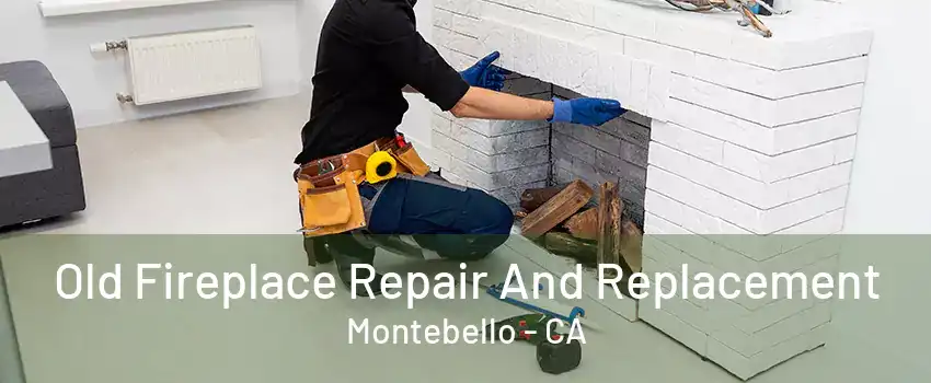 Old Fireplace Repair And Replacement Montebello - CA