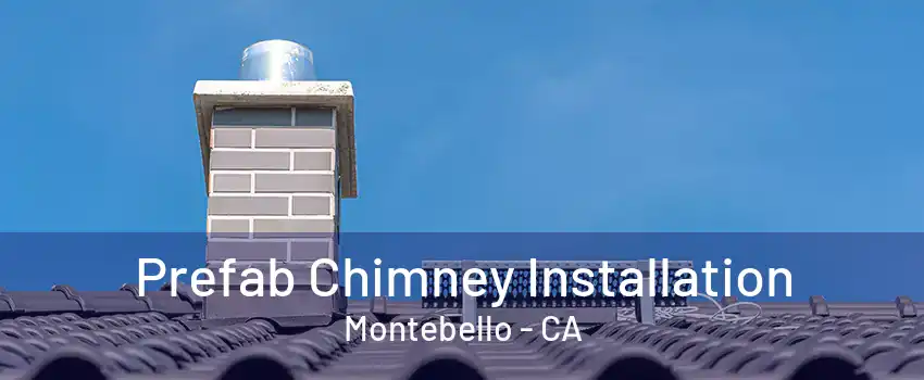 Prefab Chimney Installation Montebello - CA