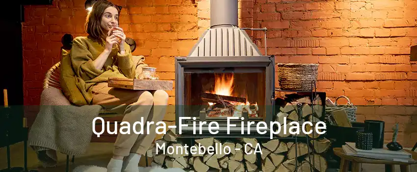 Quadra-Fire Fireplace Montebello - CA