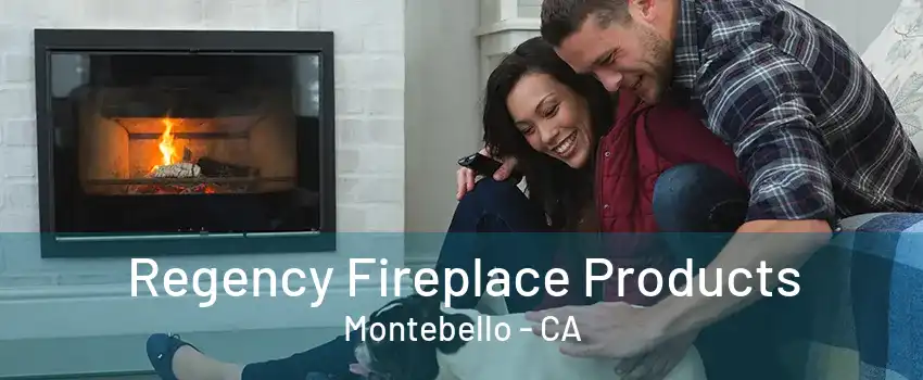 Regency Fireplace Products Montebello - CA