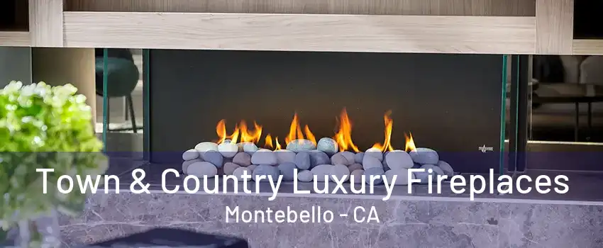 Town & Country Luxury Fireplaces Montebello - CA