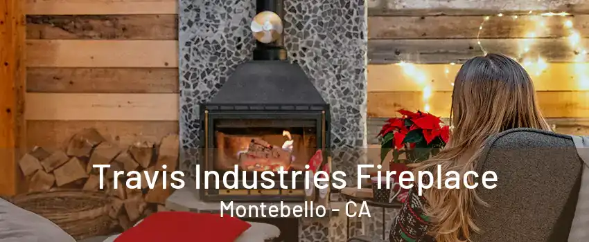 Travis Industries Fireplace Montebello - CA