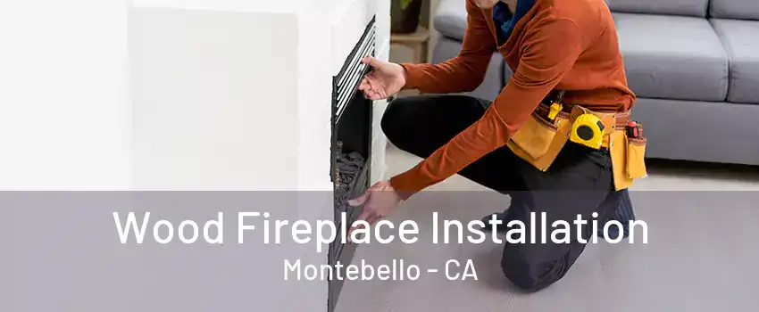 Wood Fireplace Installation Montebello - CA